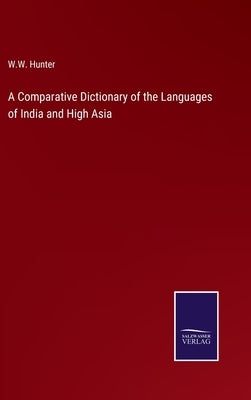 A Comparative Dictionary of the Languages of India and High Asia by Hunter, W. W.
