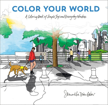 Color Your World: A Coloring Book of Simple Joys and Everyday Wonders by Baker, Samantha Dion