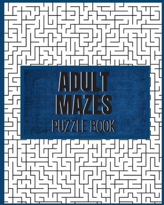 Adult Mazes Puzzle Book: 90 Difficult Puzzles: Giant Maze Book Puzzlers for Adults, Hours of Fun, Stress Relief and Relaxation by Publishing, Mdroez