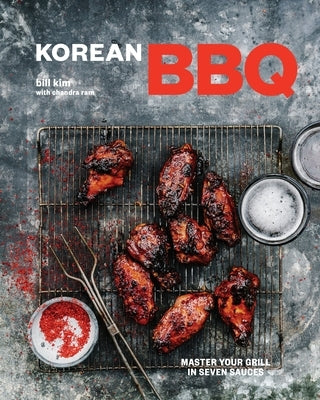 Korean BBQ: Master Your Grill in Seven Sauces [A Cookbook] by Kim, Bill
