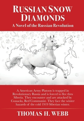 Russian Snow Diamonds: A Novel Of the Russian Revolution A American Army Platoon is trapped in Revolutionary Russia and is forced to flee thru Siberia by Webb, Thomas H.