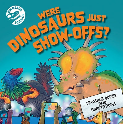 Were Dinosaurs Just Show-Offs? by Hone, Dave