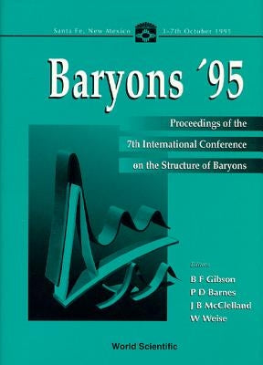 Baryons '95 - Proceedings of the 7th International Conference on the Structure of Baryons by Gibson, Benjamin F.