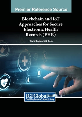 Blockchain and IoT Approaches for Secure Electronic Health Records (EHR) by Saini, Kavita