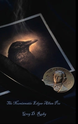 The Numismatic Edgar Allan Poe by Ruby, Greg
