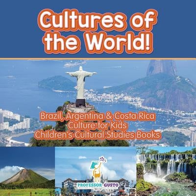 Cultures of the World! Brazil, Argentina & Costa Rica - Culture for Kids - Children's Cultural Studies Books by Gusto