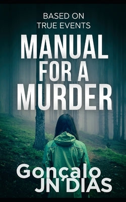 Manual for a Murder: Based on true events by Dias, Gonçalo Jn
