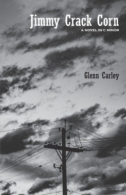 Jimmy Crack Corn: A Novel in C Minor by Carley, Glenn