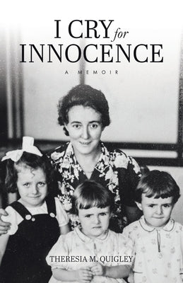 I Cry for Innocence: A Memoir by Quigley, Theresia M.