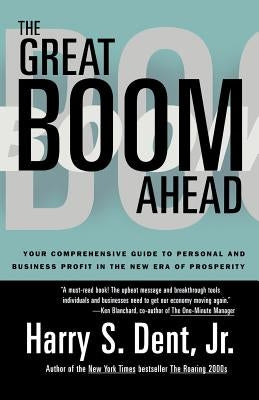 Great Boom Ahead: Your Guide to Personal & Business Profit in the New Era of Prosperity by Dent, Harry S.