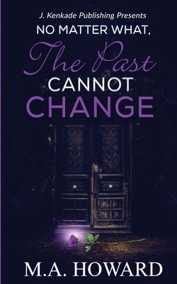 No Matter What, The Past Cannot Change by Howard, Ma