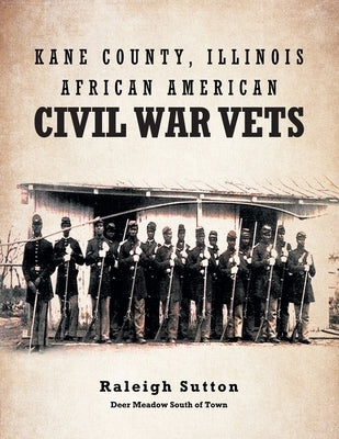 Kane County, Illinois African American Civil War Vets by Sutton, Raleigh