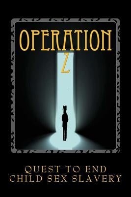 Operation Z: Operation Z One Mans Quest to End Human Sex Slavery by Saldausky, William Bradley