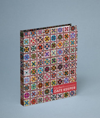 Quilter's Date Keeper: Bonnie K. Hunter's Perpetual Weekly Calendar Featuring 60 Scrappy Quilts + Tips & Tricks by Hunter, Bonnie