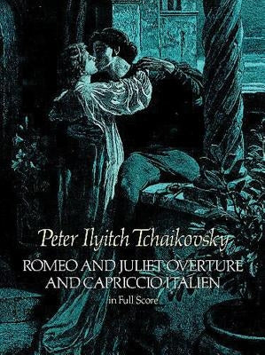 Romeo and Juliet Overture and Capriccio Italien in Full Score by Tchaikovsky, Peter Ilyitch