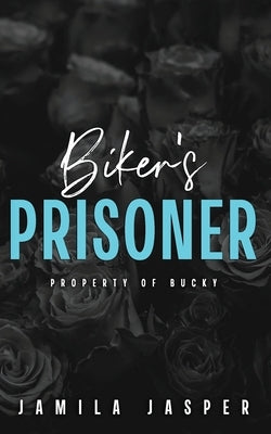 Biker's Prisoner: Property of Bucky by Jasper, Jamila
