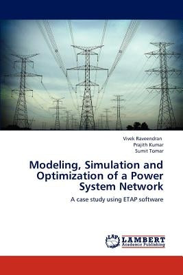 Modeling, Simulation and Optimization of a Power System Network by Raveendran Vivek