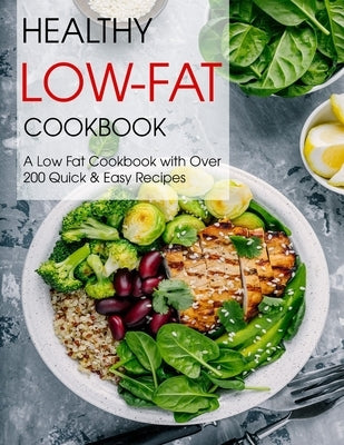 Healthy Low-Fat Cookbook: A Low Fat Cookbook with Over 200 Quick & Easy Recipes by Hill, Angela