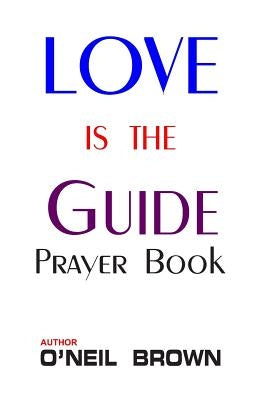 Love is the Guide: Prayer Book by Brown, O'Neil