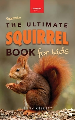 Squirrels The Ultimate Squirrel Book for Kids: Amazing Facts, Colorful Photos & Interactive Fun by Kellett, Jenny
