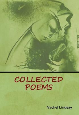 Collected Poems by Lindsay, Vachel