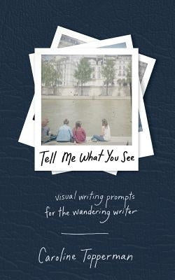 Tell Me What You See by Topperman, Caroline