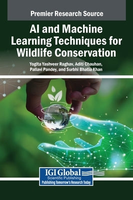 AI and Machine Learning Techniques for Wildlife Conservation by Raghav, Yogita Yashveer