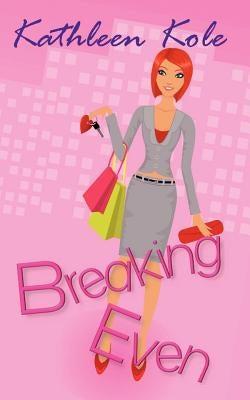 Breaking Even by Kole, Kathleen