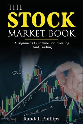The Stock Market Book: A Beginner's Guideline For Investing And Trading by Phillips, Randall