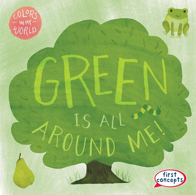 Green Is All Around Me! by Connors, Kathleen