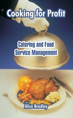Cooking for Profit: Catering and Food Service Management by Bradley, Alice