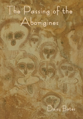 The Passing of the Aborigines by Bates, Daisy