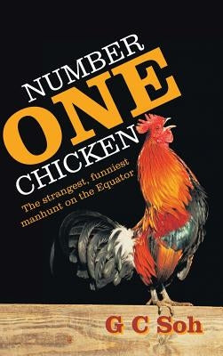 Number One Chicken: The Strangest, Funniest Manhunt on the Equator by G. C. Soh