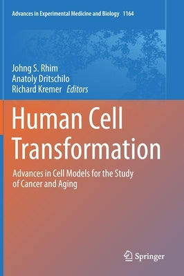Human Cell Transformation: Advances in Cell Models for the Study of Cancer and Aging by Rhim, Johng S.