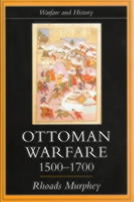 Ottoman Warfare, 1500-1700 by Murphey, Rhoads