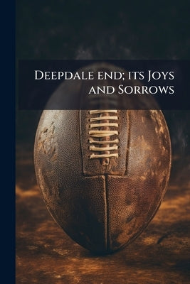 Deepdale end; its Joys and Sorrows by Anonymous