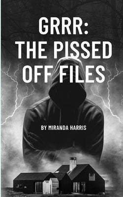 Grrr: The Pissed Off Files: the Pissed Off Files by Harris, Miranda