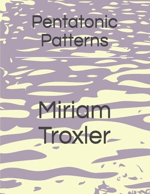Pentatonic Patterns by Troxler, Miriam
