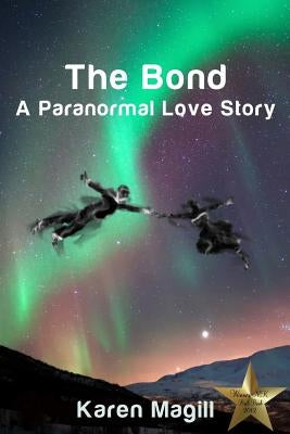 The Bond, A Paranormal Love Story by Magill, Karen