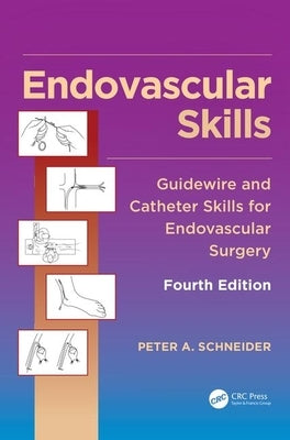Endovascular Skills: Guidewire and Catheter Skills for Endovascular Surgery, Fourth Edition by Schneider, Peter A.