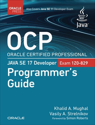 Ocp Oracle Certified Professional Java Se 17 Developer (Exam 1z0-829) Programmer's Guide by Mughal, Khalid