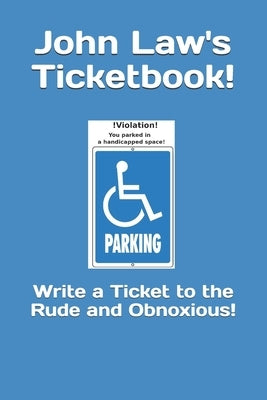 John Law's Ticketbook!: Write a Ticket to the Rude and Obnoxious! by Law, John E.