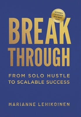 Breakthrough: From Solo Hustle to Scalable Success by Lehikoinen, Marianne