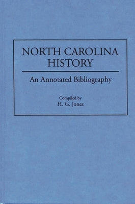 North Carolina History: An Annotated Bibliography by Jones, H. G.