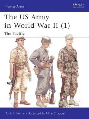 The US Army in World War II (1): The Pacific by Henry, Mark