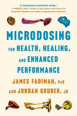 Microdosing for Health, Healing, and Enhanced Performance by Fadiman, James