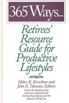365 Ways...Retirees' Resource Guide for Productive Lifestyles by Hansan, John