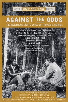 Against the Odds: The Indigenous Rights Cases of Thomas R. Berger by Wake, Drew Ann