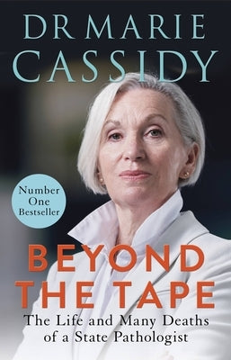 Beyond the Tape: The Life and Many Deaths of a State Pathologist by Cassidy, Marie