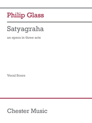 Satyagraha: Opera in Three Acts by Glass, Philip